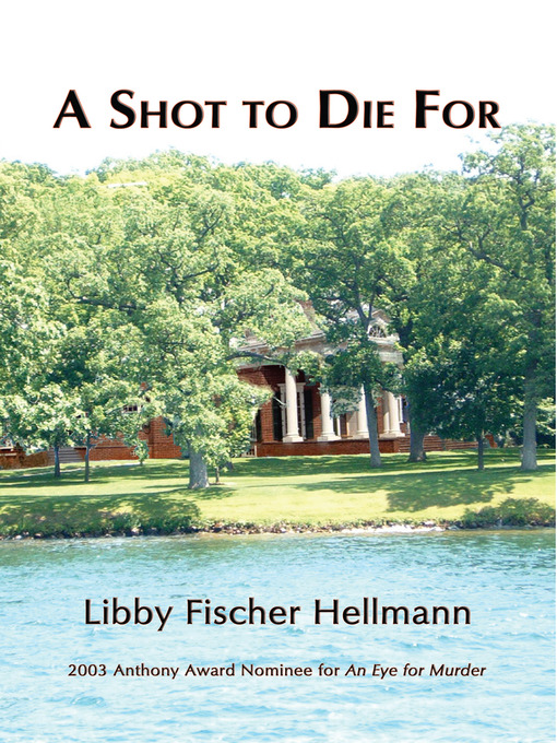 Title details for A Shot To Die For by Libby Fischer Hellmann - Available